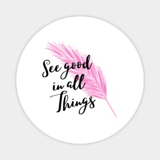 See good in all things Magnet